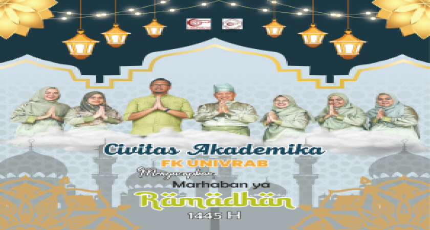 SEGENAP CIVITAS AKADEMIKA FK UNIVRAB MENGUCAPKAN MARHABAN YA RAMADHAN 1445 H